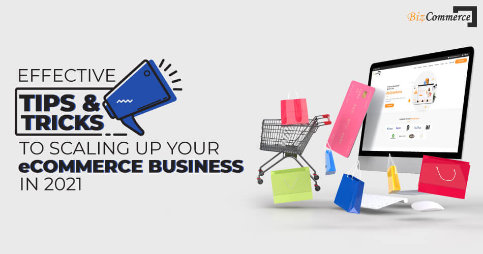 effective-tips-and-tricks-to-scaling-up-your-eCommerce-business-in-2021